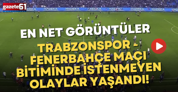 Trabzonspor - Fenerbahçe maçı bitiminde istenmeyen olaylar yaşandı!