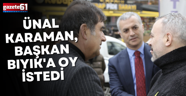 ÜNAL KARAMAN, BAŞKAN BIYIK'A OY İSTEDİ