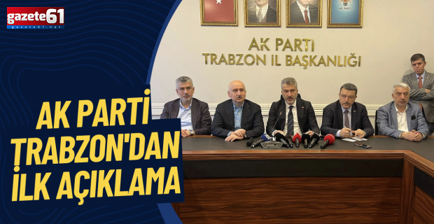 AK Parti Trabzon'dan ilk açıklama 'Sevgi ve desteğin mutluluğunu yaşıyoruz'
