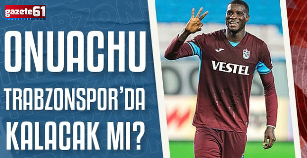 Paul Onuachu Trabzonspor'da kalacak mı?