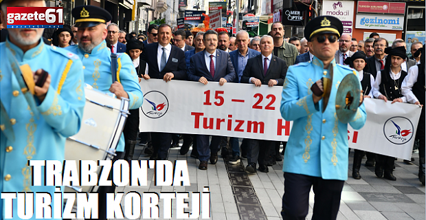 TRABZON'DA TURİZM KORTEJİ