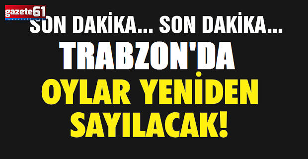 Trabzon’da O İlçede Oylar Yeniden Sayılacak