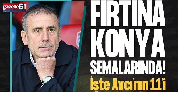 Trabzonspor Konya semalarında! İşte Abdullah Avcı'nın 11'i