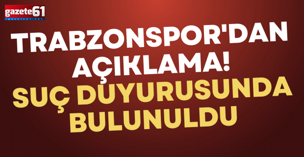 Trabzonspor'dan açıklama! Suç duyurusunda bulunuldu