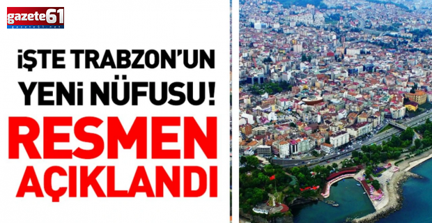 TÜİK, Trabzon'un nüfusunu açıkladı?