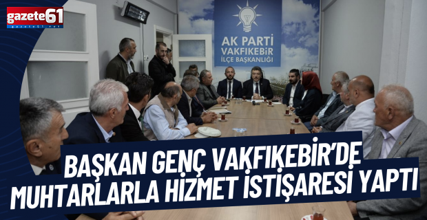 BAŞKAN GENÇ VAKFIKEBİR’DE MUHTARLARLA HİZMET İSTİŞARESİ YAPTI