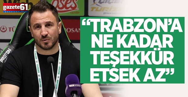 "Trabzonspor'a ne kadar teşekkür etsek az"