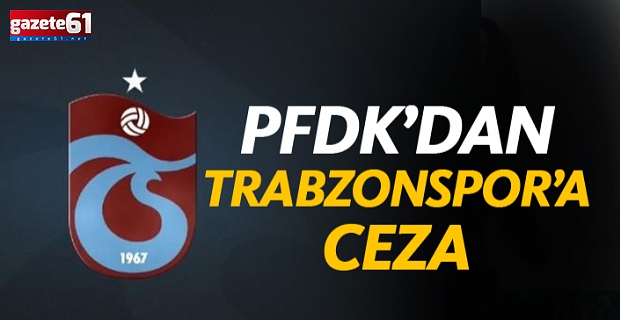 PFDK'dan Trabzonspor'a para cezası