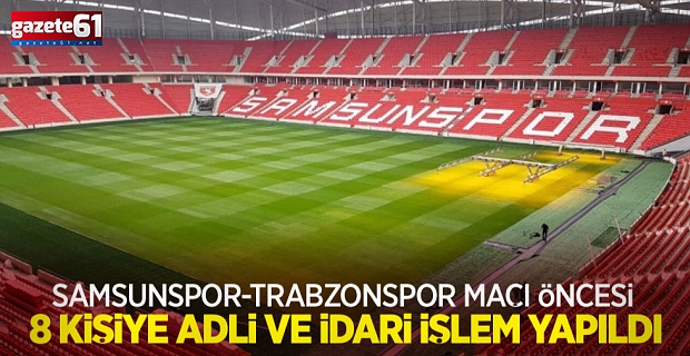 Samsunspor maçı öncesi 8 kişiye adli ve idari işlem yapıldı!