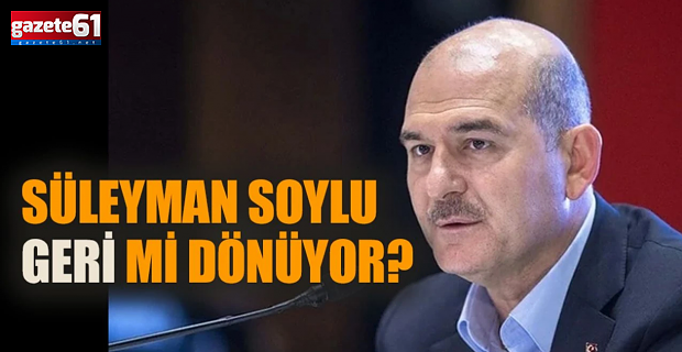 Süleyman Soylu geri mi dönüyor?