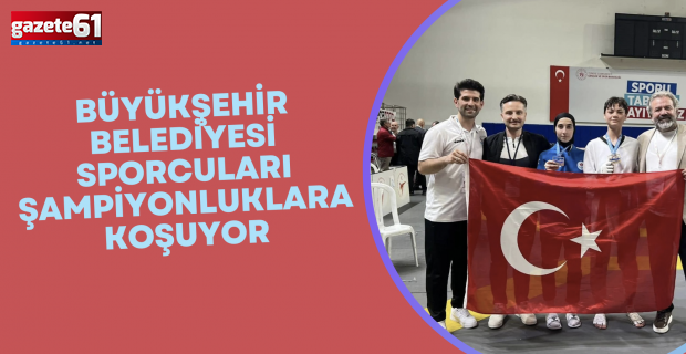 Trabzon Büyükşehir Belediyesi sporcuları şampiyonluklara koşuyor