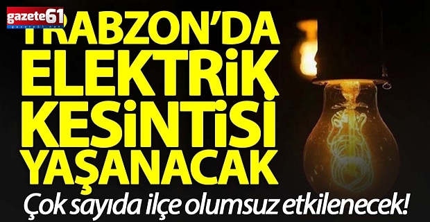 Trabzon'un bu mahallelerde yarın elektrik olmayacak