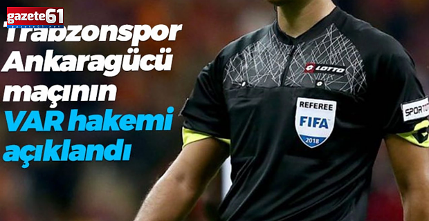 Trabzonspor Ankaragücü maçının VAR hakemi açıklandı.
