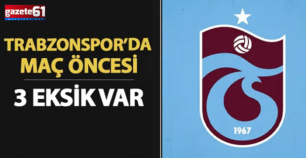 Trabzonspor'da 3 eksik