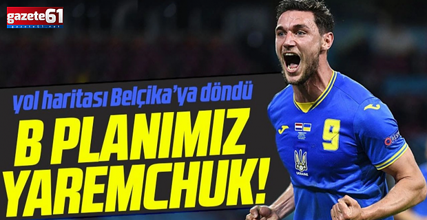 Trabzonspor'da B planı Yaremchuk!