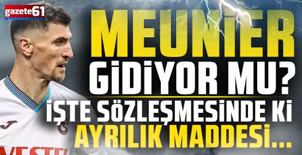 Trabzonspor'da Meunier gelişmesi! Takımdan ayrılacak mı?