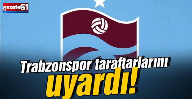 Trabzonspor taraftarlarını uyardı!