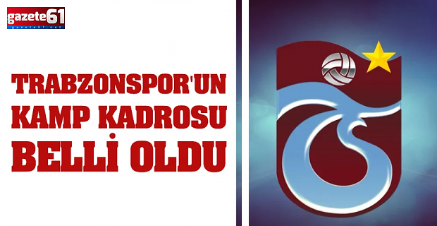 Trabzonspor’un Başakşehir maçı kamp kadrosu belli oldu
