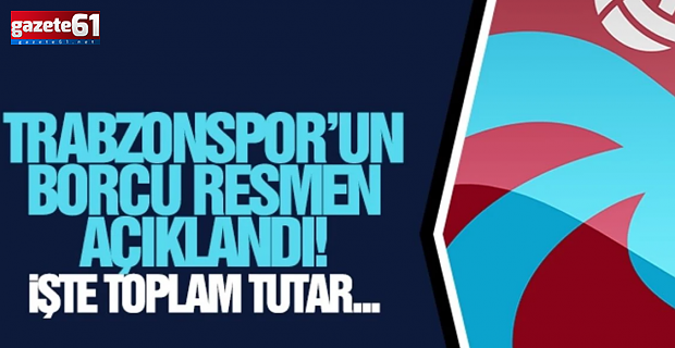 Trabzonspor’un borcu resmen açıklandı!