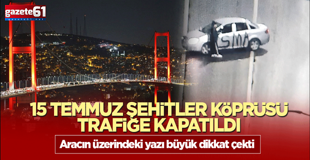 15 Temmuz Şehitler Köprüsü trafiğe kapatıldı!
