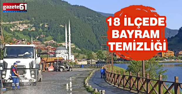 18 İLÇEDE BAYRAM TEMİZLİĞİ