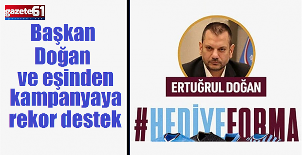 Başkan Doğan ve eşinden kampanyaya rekor destek