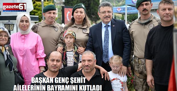 BAŞKAN GENÇ ŞEHİT AİLELERİNİN BAYRAMINI KUTLADI 