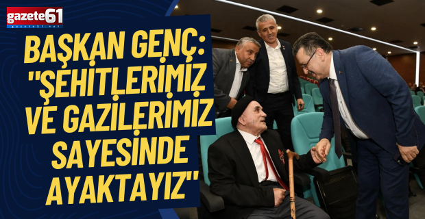 Başkan Genç: "Şehitlerimiz ve gazilerimiz sayesinde ayaktayız"