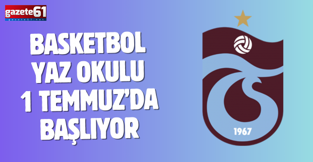 Basketbol yaz okulu faaliyetlerimiz 1 Temmuz’da başlıyor