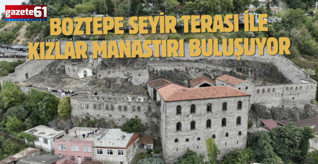 BOZTEPE SEYİR TERASI İLE KIZLAR MANASTIRI BULUŞUYOR