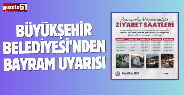BÜYÜKŞEHİR BELEDİYESİ’NDEN BAYRAM UYARISI