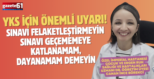 Dr. Öğretim Üyesi Canan İnce Börekci: "Sınavı felaketleştirmeyin"