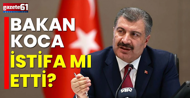 Fahrettin Koca istifa mı etti?