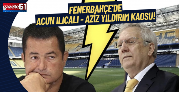 Fenerbahçe'de Acun Ilıcalı - Aziz YIldırım kaosu!