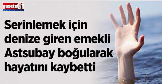 Emekli Astsubay boğuldu
