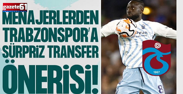 Menajerlerden Trabzonspor'a sürpriz transfer önerisi!