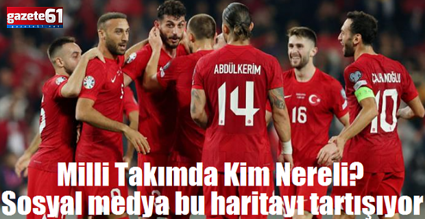 Milli Takımda Kim Nereli? Sosyal medya bu haritayı tartışıyor..