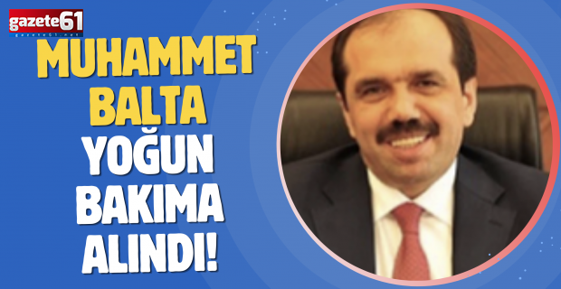 Muhammet Balta'dan korkutan haber! Yoğun bakıma alındı