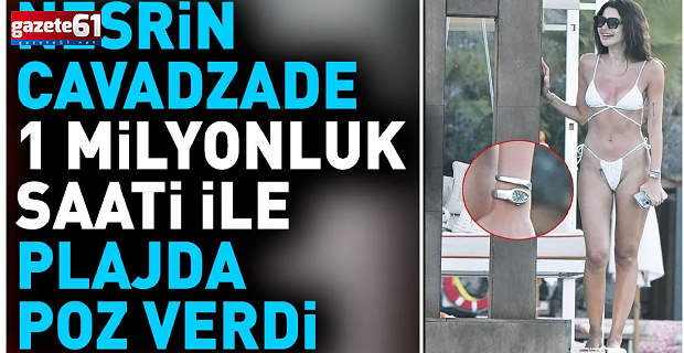 Nesrin Cavadzade 1 milyonluk saati ile plajda poz verdi