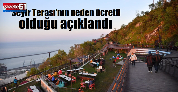 Ortahisar Belediyesi Seyir Terası'nın neden ücretli olduğunu açıkladı