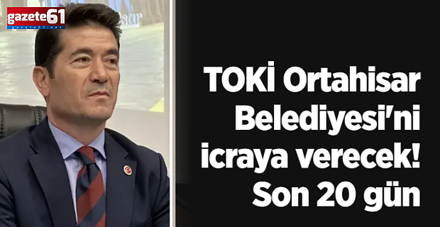 Ortahisar Belediyesi’ne icra için sıraya girdi!