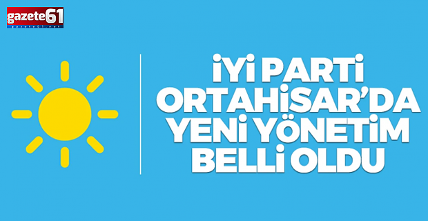 Ortahisar'da İYİ Parti'nin yönetim kurulu belli oldu