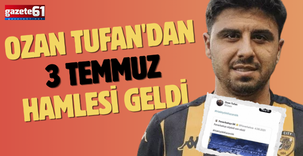 Ozan Tufan'dan 3 Temmuz hamlesi geldi