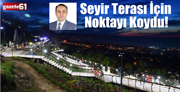 Seyir Terası İçin Noktayı Koydu!