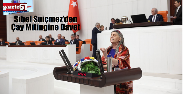 Sibel Suiçmez’den Çay Mitingine Davet...