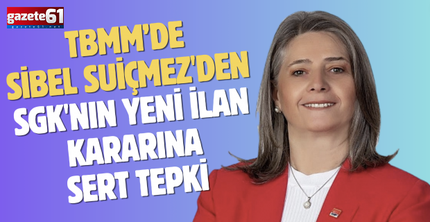 TBMM’de Sibel Suiçmez'den SGK'nın Yeni İlan Kararına Sert Tepki