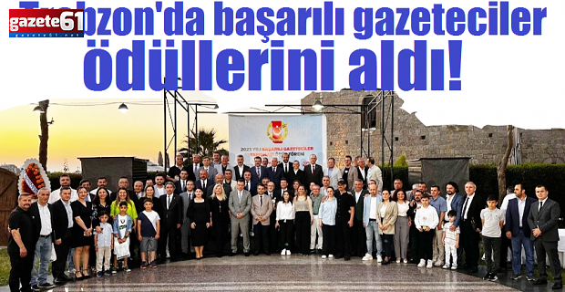 Trabzon'da başarılı gazeteciler ödüllerini aldı!