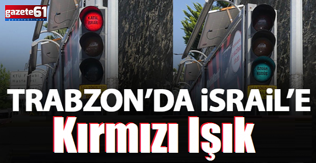 Trabzon'da İsrail'e kırmızı ışık