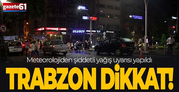 Trabzon için yağış uyarısı!