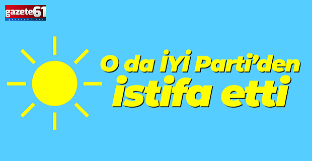 Trabzon İYİ Parti’de istifa!